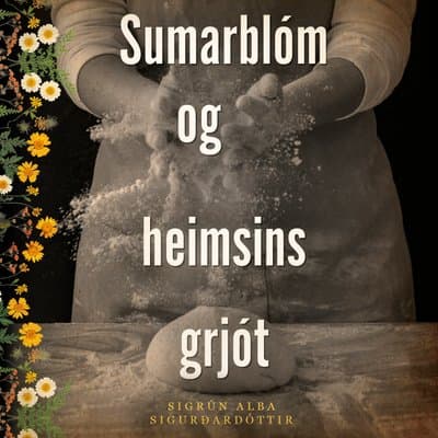 Sumarblóm og heimsins grjót eftir Sigrún Alba Sigurðardóttir