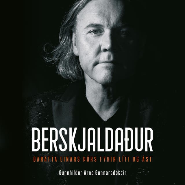 Berskjaldaður – Barátta Einars Þórs fyrir lífi og ást eftir Gunnhildur Arna Gunnarsdóttir - hljóðbók