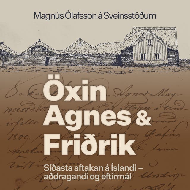 Öxin, Agnes og Friðrik – Síðasta aftakan á Íslandi eftir Magnús Ólafsson - hljóðbók