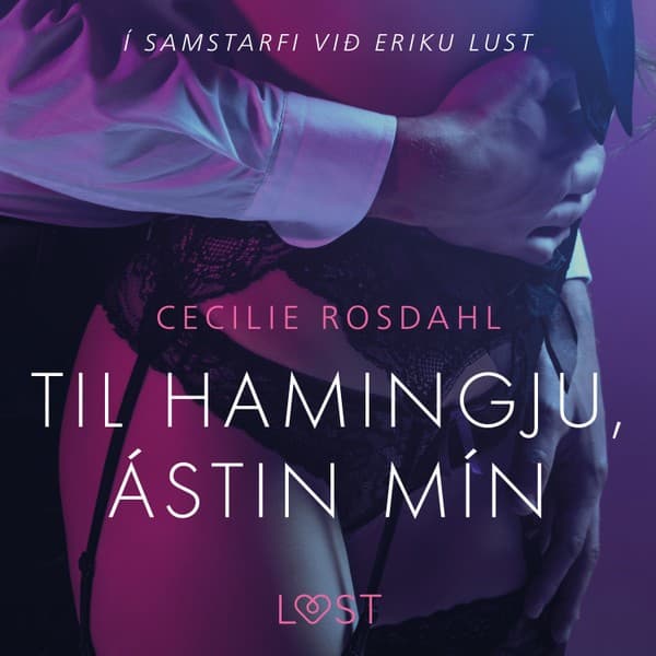 Til hamingju, ástin mín – Erótísk smásaga eftir Cecilie Rosdahl - hljóðbók