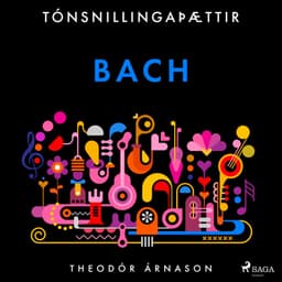 Tónsnillingaþættir: Bach eftir Theódór Árnason - hljóðbók