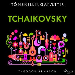 Tónsnillingaþættir: Tchaikovsky eftir Theódór Árnason - hljóðbók