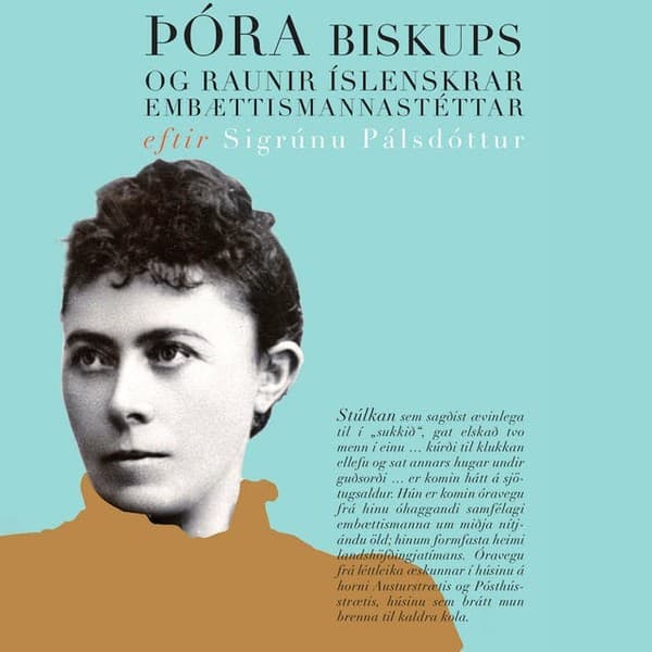 Þóra biskups og raunir íslenskrar embættismannastéttar 1847-1917 eftir Sigrún Pálsdóttir - hljóðbók