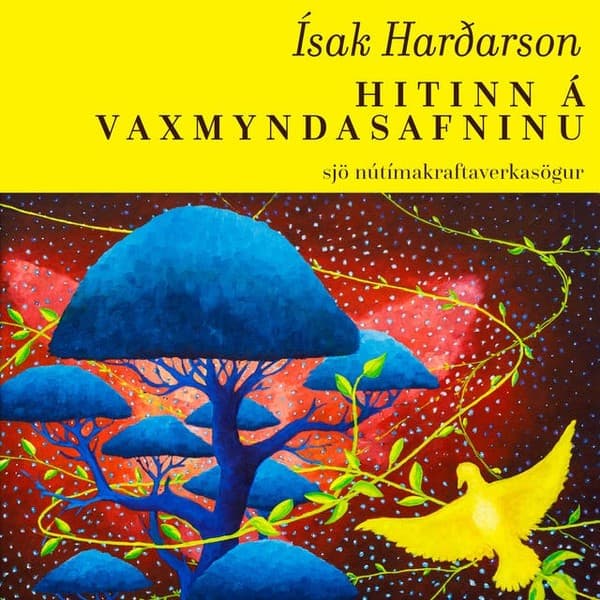 Hitinn á vaxmyndasafninu - sjö nútímakraftaverkasögur eftir Ísak Harðarson - hljóðbók