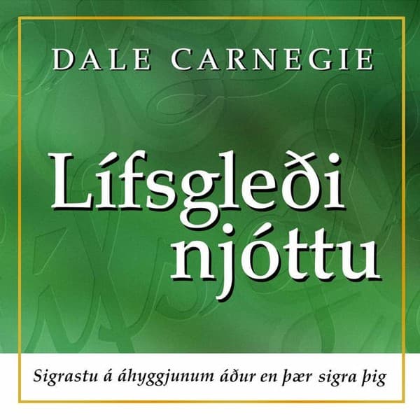 Lífsgleði njóttu - sigrastu á áhyggjunum áður en þær sigra þig eftir Dale Carnegie - hljóðbók