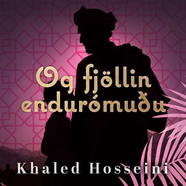Og fjöllin endurómuðu eftir Khaled Hosseini - hljóðbók