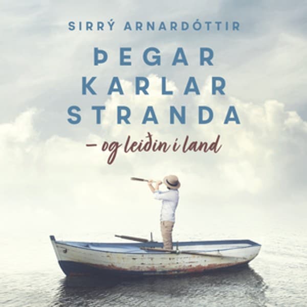 Þegar karlar stranda – og leiðin í land eftir Sirrý Arnardóttir - hljóðbók