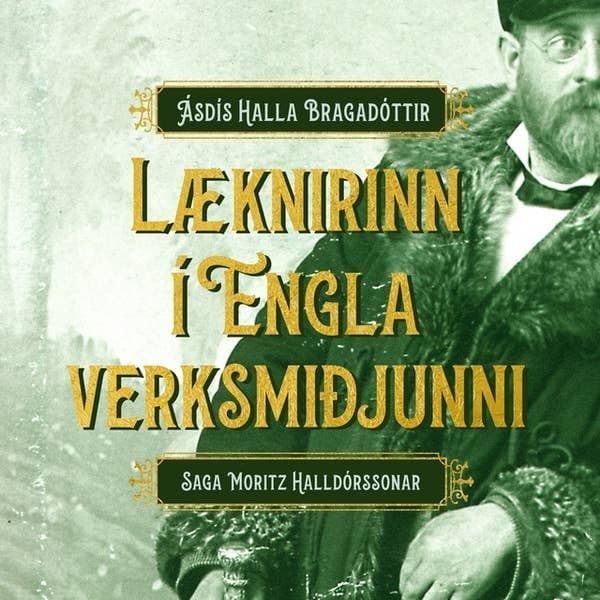 Læknirinn í Englaverksmiðjunni - Saga Moritz Halldórssonar eftir Ásdís Halla Bragadóttir - hljóðbók