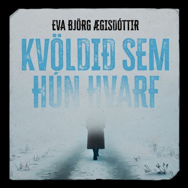 Kvöldið sem hún hvarf eftir Eva Björg Ægisdóttir - hljóðbók