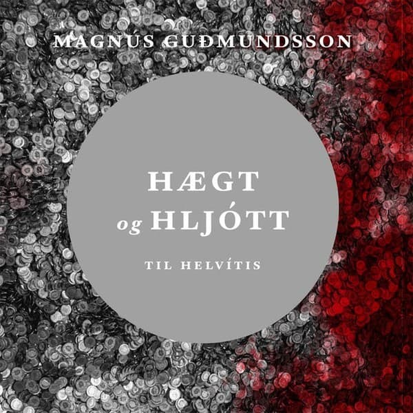 Hægt og hljótt til helvítis eftir Magnús Guðmundsson - hljóðbók