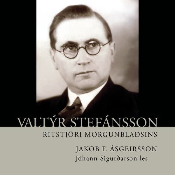 Valtýr stefánsson ritstjóri morgunblaðsins eftir Jakob F. Ásgeirsson - hljóðbók