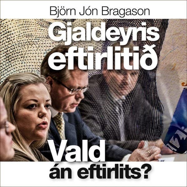 Gjaldeyriseftirlitið - Vald án eftirlits? eftir Björn Jón Bragason - hljóðbók