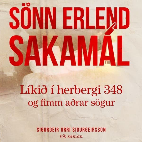 Sönn erlend sakamál - Líkið í herbergi 348 og fimm aðrar sögur eftir Sigurgeir Orri Sigurgeirsson - hljóðbók
