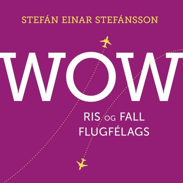 WOW – ris og fall flugfélags eftir Stefán E. Stefánsson - hljóðbók
