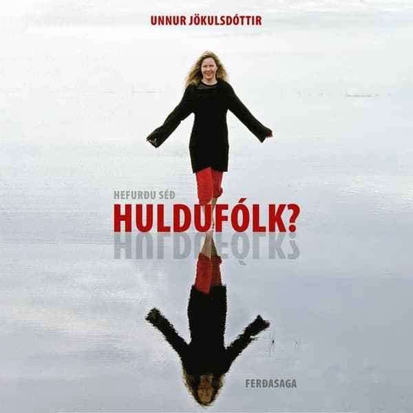 Hefurðu séð huldufólk? Ferðasaga eftir Unnur Jökulsdóttir - hljóðbók