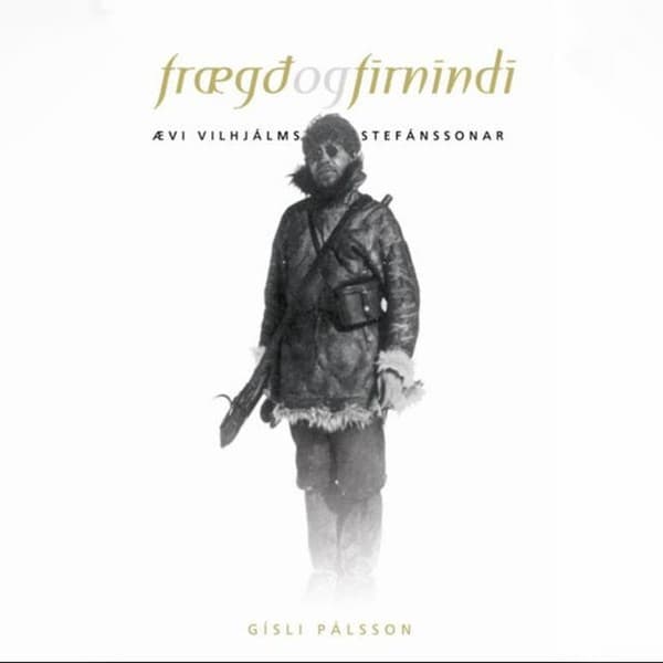 Frægð og firnindi - Ævi Vilhjálms Stefánssonar eftir Gísli Pálsson - hljóðbók