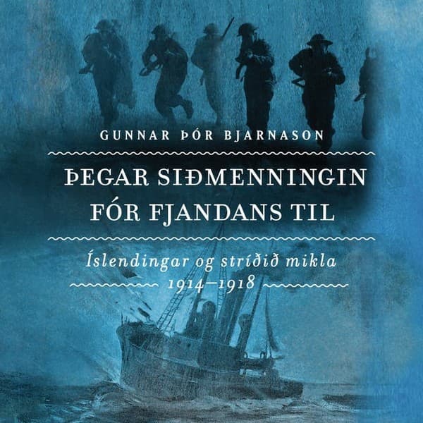 Þegar siðmenningin fór fjandans til - Íslendingar og stríðið mikla 1914-1918 eftir Gunnar Þór Bjarnason - hljóðbók