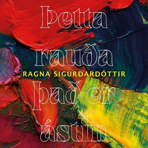 Þetta rauða, það er ástin eftir Ragna Sigurðardóttir - hljóðbók