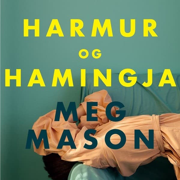 Harmur og hamingja eftir Meg Mason - hljóðbók
