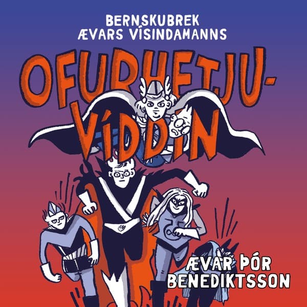 Ofurhetjuvíddin eftir Ævar Þór Benediktsson - hljóðbók