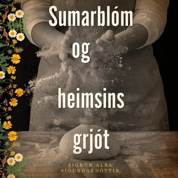 Sumarblóm og heimsins grjót eftir Sigrún Alba Sigurðardóttir - hljóðbók