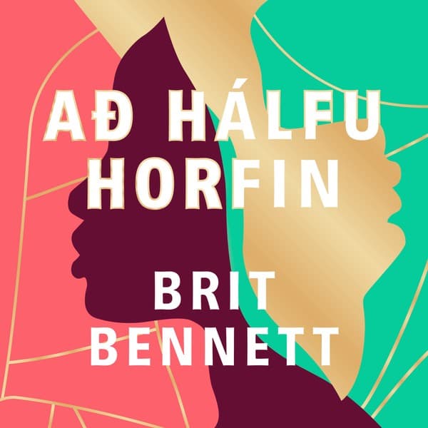 Að hálfu horfin eftir Brit Bennett - hljóðbók