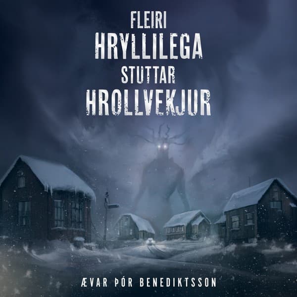Fleiri hryllilega stuttar hrollvekjur eftir Ævar Þór Benediktsson - hljóðbók