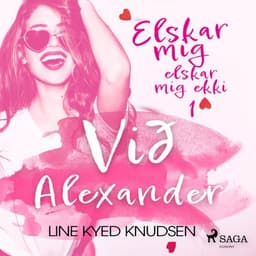 Elskar mig, elskar mig ekki 1 – Við Alexander eftir Line Kyed Knudsen - hljóðbók