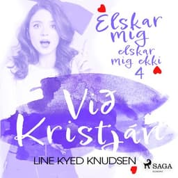 Elskar mig, elskar mig ekki 4 – Við Kristján eftir Line Kyed Knudsen - hljóðbók