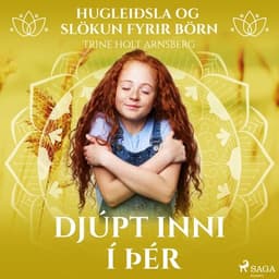 Hugleiðsla og slökun fyrir börn – Djúpt inni í þér eftir Trine Holt Arnsberg - hljóðbók