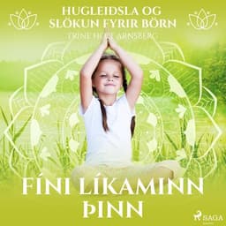 Hugleiðsla og slökun fyrir börn – Fíni líkaminn þinn eftir Trine Holt Arnsberg - hljóðbók