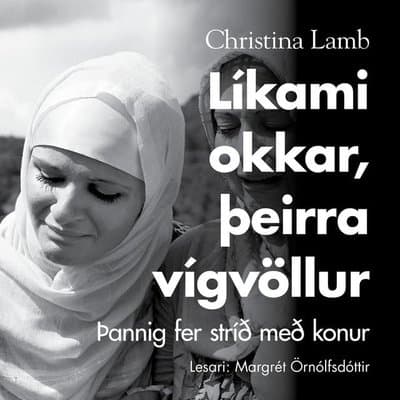 Líkami okkar, þeirra vígvöllur eftir Christina Lamb - hljóðbók